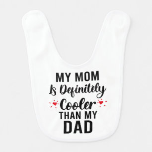 My Mom Is Definitely Cooler Than My Dad  Baby Bib
