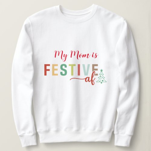 My Mom is Festive AF Funny Christmas  Sweatshirt