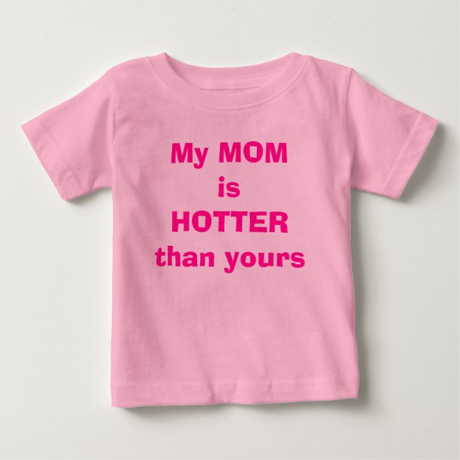My MOM is HOTTER than yours Baby T-Shirt (Front)