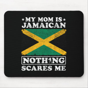 My Mom Is Jamaican Nothing Scares Me Jamaica Mothe Mouse Pad