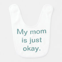 My Mom is Just Okay Baby Bib