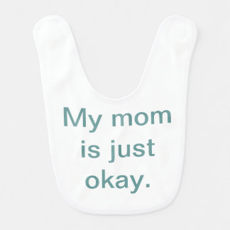 My Mom is Just Okay Baby Bib