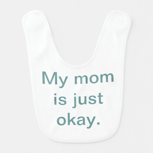 My Mom is Just Okay Baby Bib (Front)