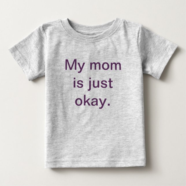 My Mom is Just Okay Toddler T-Shirt (Front)