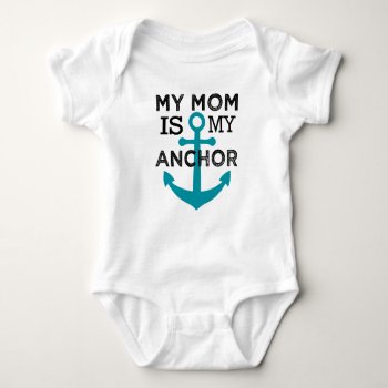 My Mom Is My Anchor Baby Shirt by WorksaHeart at Zazzle