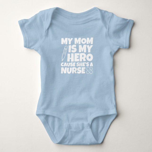 My Mom is my Hero cause she's a Nurse Baby Bodysuit (Front)