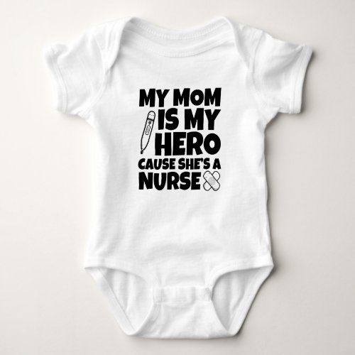 My mom is my hero cause shes a nurse baby shirt