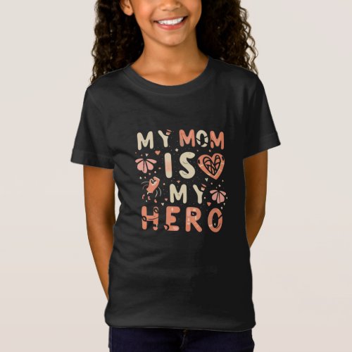 My Mom Is My Hero Graphic Design Art T_Shirt