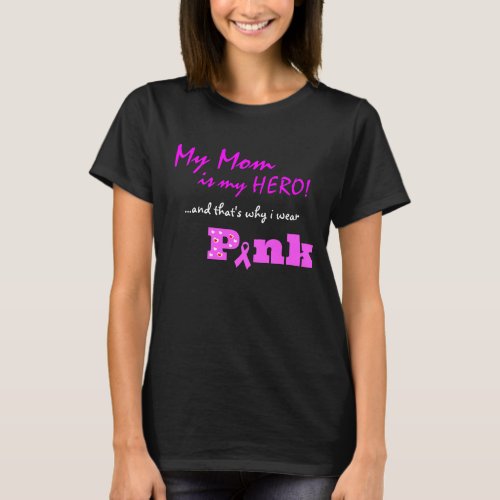 My Mom is my hero thats why I wear PINK T_Shirt