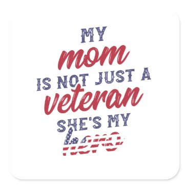 My Mom Is My Hero Veterans Day Square Sticker My Mom Is My Hero Veterans Day Square Sticker