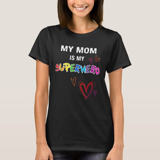 My Mom is my Superhero, Hero - Mother's Day  2021 T-Shirt (Front)