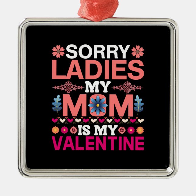 My Mom Is My Valentine Metal Ornament (Front)