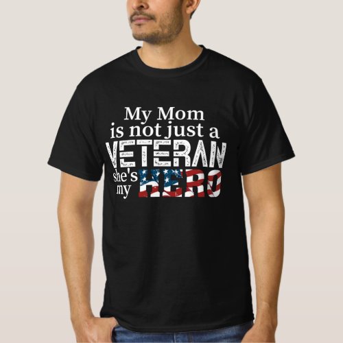 my mom is not just a veteran she s my hero T_Shirt
