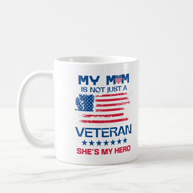My Mom Is Not Just a Veteran She's My Hero Mommy Coffee Mug (Left)