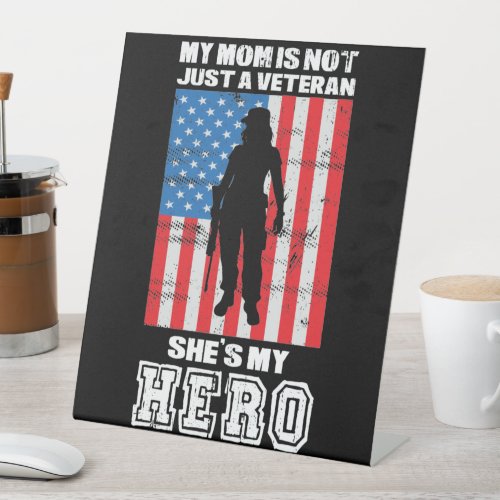 My Mom Is Not Just A Veteran Shes My Hero  Pedestal Sign