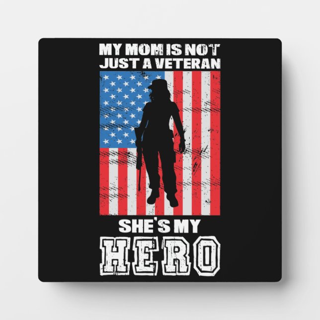 My Mom Is Not Just A Veteran She's My Hero   Plaque (Front)