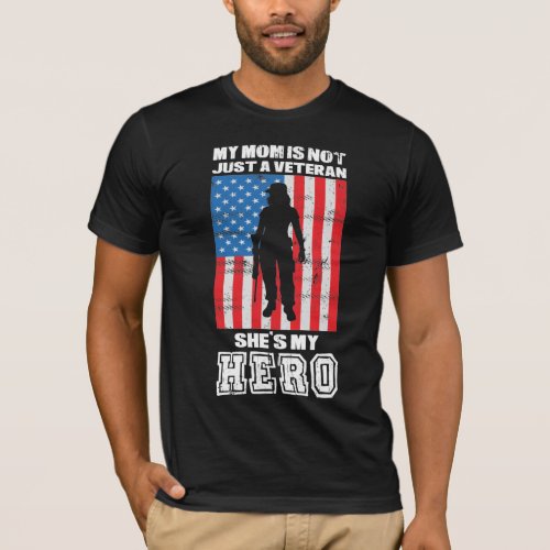 My Mom Is Not Just A Veteran Shes My Hero  T_Shirt