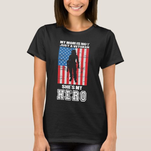 My Mom Is Not Just A Veteran Shes My Hero   T_Shirt