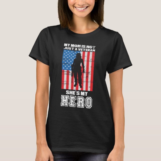 My Mom Is Not Just A Veteran She's My Hero   T-Shirt (Front)