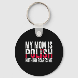 My Mom Is Polish Nothing Scares Me Funny Mother's Keychain