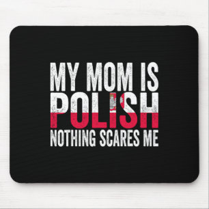 My Mom Is Polish Nothing Scares Me Funny Mother's Mouse Pad