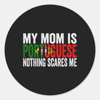 My Mom Is Portuguese Nothing Scares Me Funny Mothe Classic Round Sticker