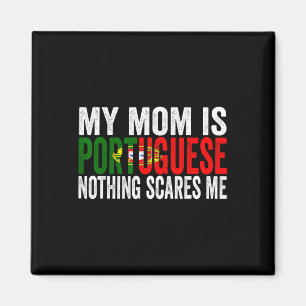 My Mom Is Portuguese Nothing Scares Me Funny Mothe Magnet