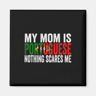 My Mom Is Portuguese Nothing Scares Me Funny Mothe Magnet