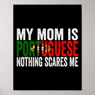 My Mom Is Portuguese Nothing Scares Me Funny Mothe Poster