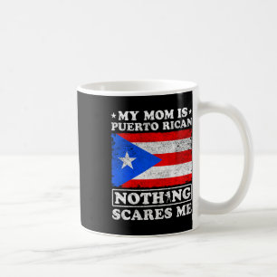 My Mom Is Puerto Rican Nothing Scares Me Mother's  Coffee Mug