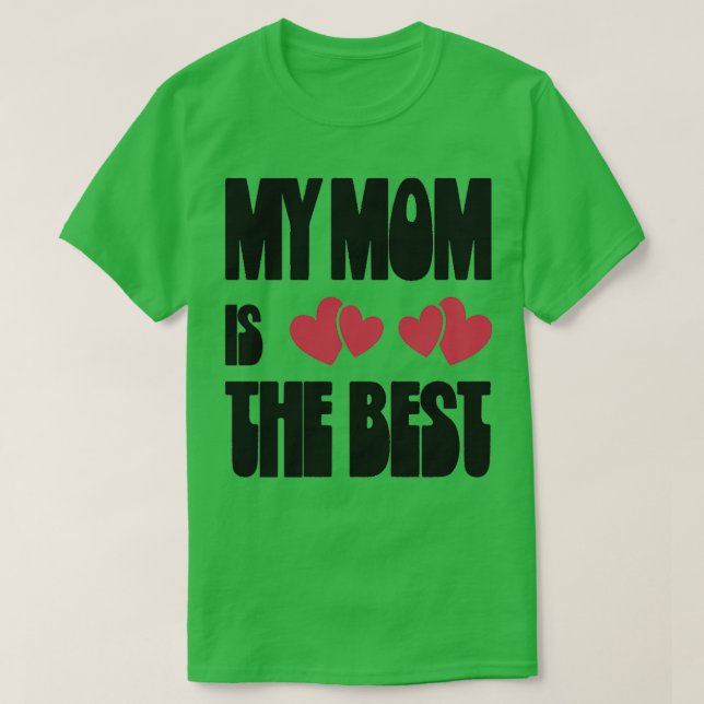 My mom is the best 3 T-Shirt (Design Front)