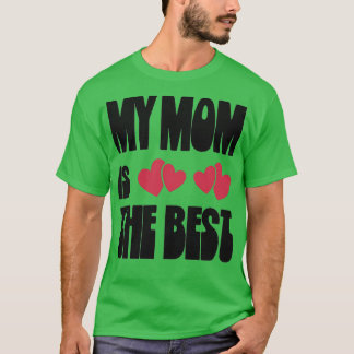 My mom is the best 3 T-Shirt