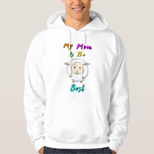 My Mom Is The Best Baby Sheep Happy Mothers Day Hoodie