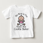 My Mom Is The Worlds Best Cookie Baker Baby T-Shirt