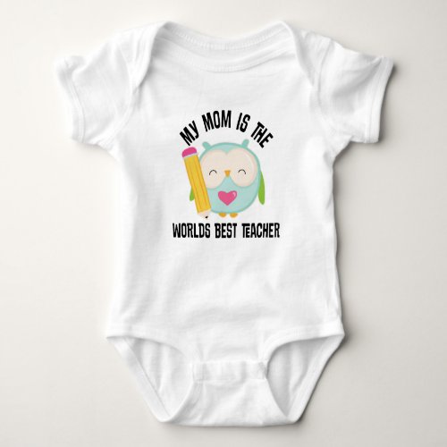 My Mom Is The Worlds Best Teacher childs t_shirt Baby Bodysuit