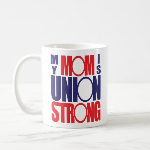 My Mom is Union Strong  Coffee Mug