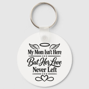 My Mom Isn’t Here But Her Love Never Left – Memori Keychain