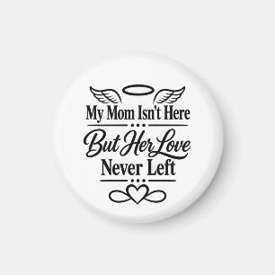 My Mom Isn’t Here But Her Love Never Left – Memori Magnet