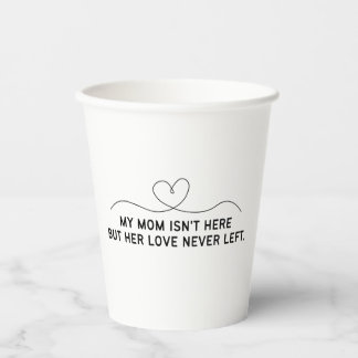 My Mom Isn't Here But Her Love Never Left. Paper Cups
