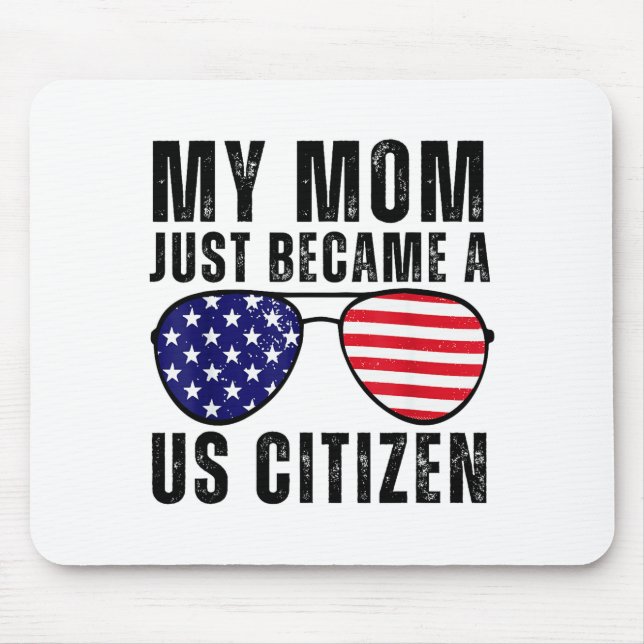 My Mom Just Became A Us Citizen Proud New American Mouse Pad (Front)