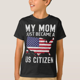 My Mom Just Became A Us Citizen Proud New American T-Shirt