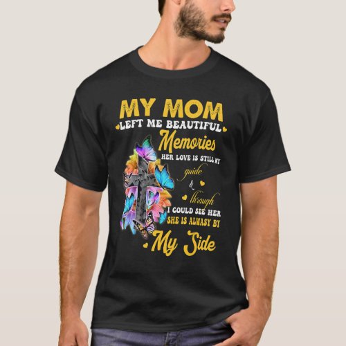 My Mom Left Me Beautiful Memories Her Love Is Stil T_Shirt