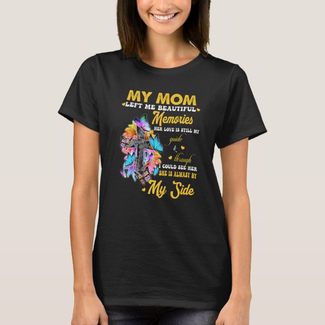 My Mom Left Me Beautiful Memories Her Love Is Stil T-Shirt (Front)