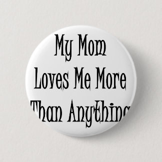 My Mom Loves Me More Than Anything Button