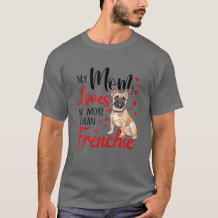My Mom Loves Me More Than Frenchie Bulldog Mom Mot T-Shirt