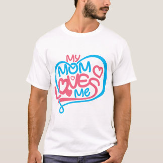 My Mom Loves Me Quote Apparel Home Decor Gift Idea T-Shirt