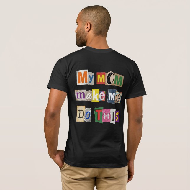 My Mom Make me Do This - M4DTH01 T-Shirt (Back Full)
