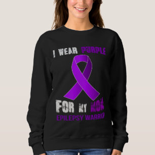 MY MOM  MY EPILEPSY WARRIOR SWEATSHIRT