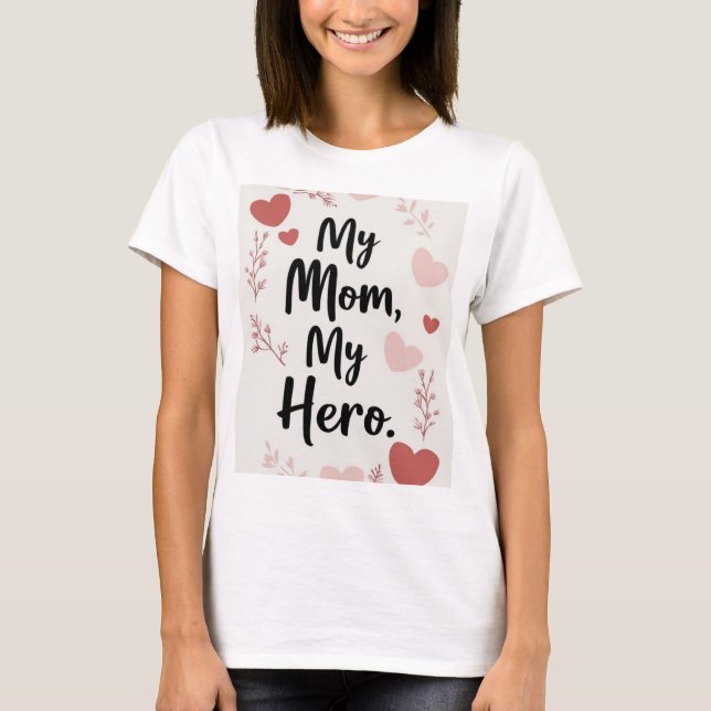 My Mom My Hero,mothers day gift tshirt (Front)