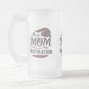 My Mom, My Inspiration - Frosted Glass Mug (16 oz)